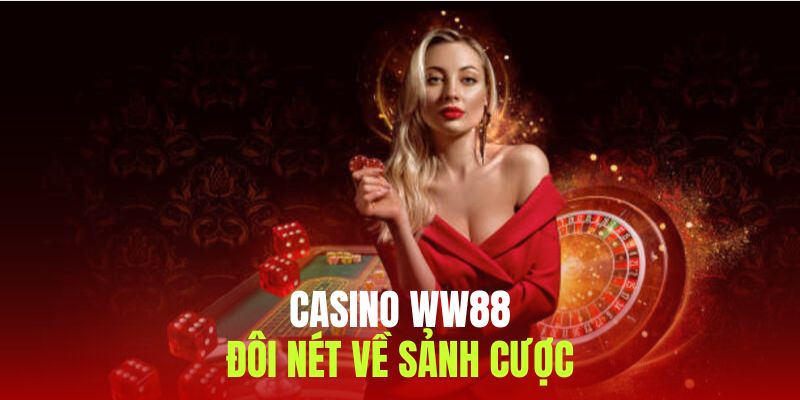 Đôi điều về sảnh cược casino ww88 hấp dẫn 2025