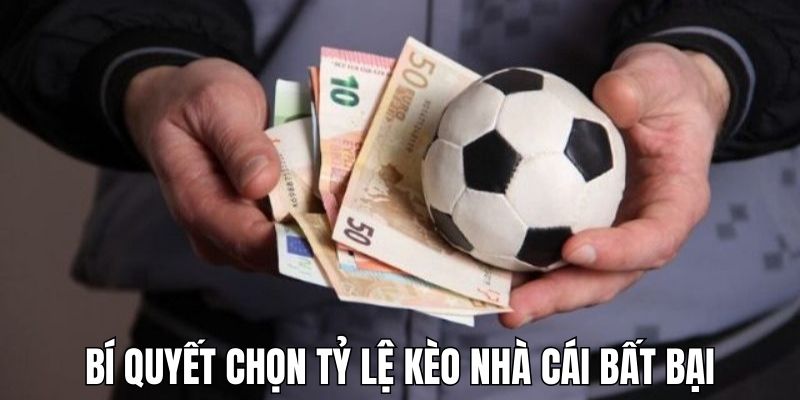 Bí quyết chọn tỷ lệ kèo nhà cái bất bại