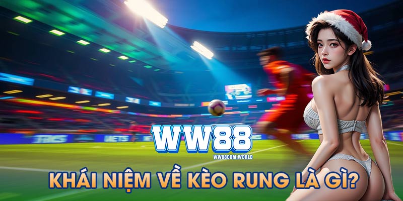 Kèo rung là gì - Khái niệm cơ bản