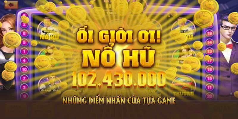 Những điểm nhấn của tựa game nổ hũ 99 dành cho hội viên