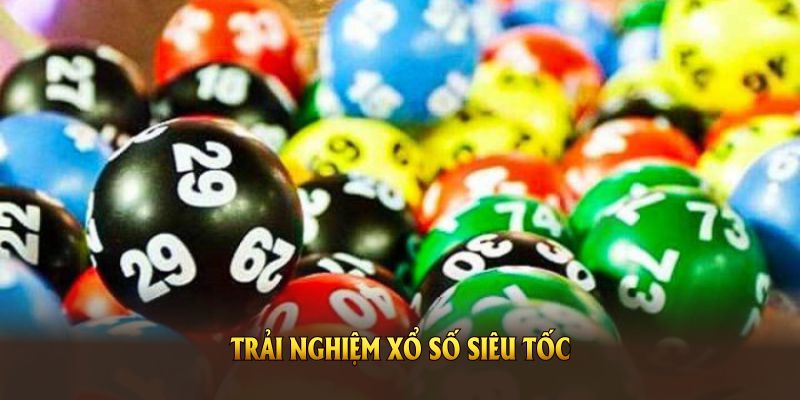 Xổ số siêu tốc đầy thú vị cùng cơ hội trúng thưởng liên tục