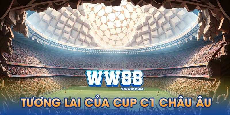 Tương lai của cup C1 châu Âu